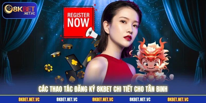 Các thao tác đăng ký 8KBET chi tiết cho tân binh