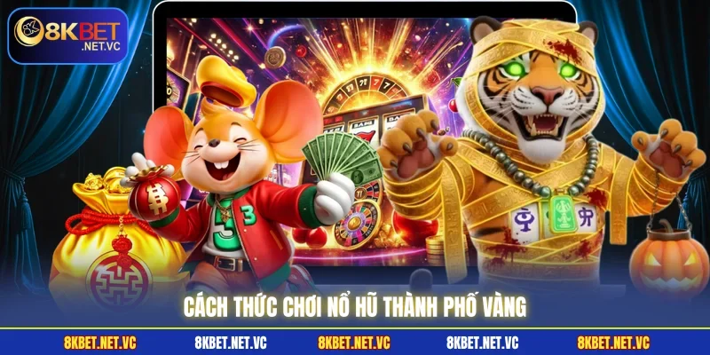 Cách thức chơi nổ hũ thành phố vàng