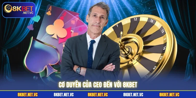 Cơ duyên của CEO đến với 8KBET