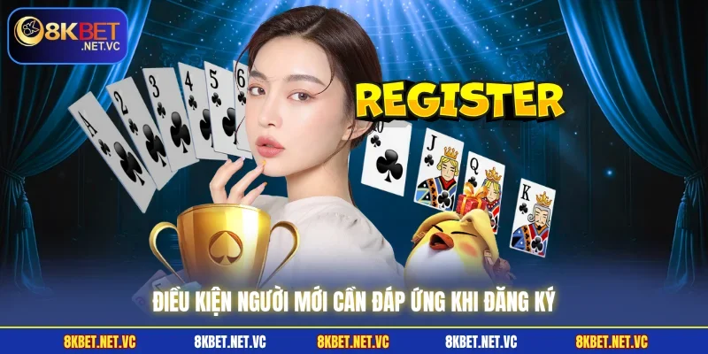 Điều kiện người mới cần đáp ứng khi đăng ký