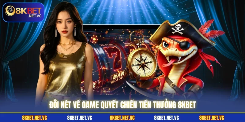 Quyết Chiến Tiền Thưởng 8KBET - Săn Jackpot Cực Khủng 2026 1 Đôi nét về game Quyết Chiến Tiền Thưởng 8KBET