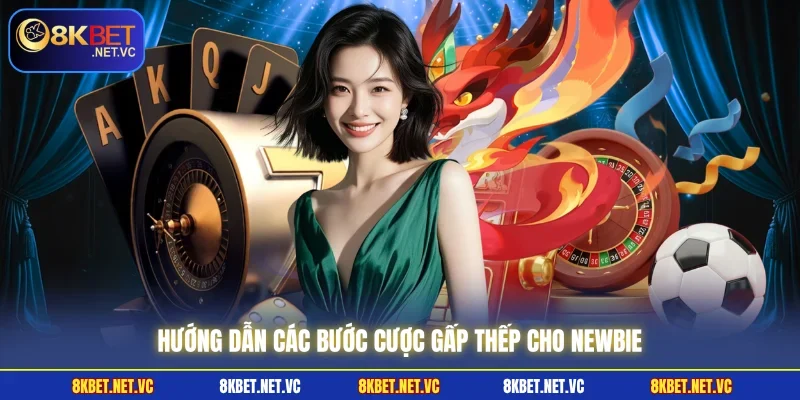 Hướng dẫn các bước cược gấp thếp cho newbie