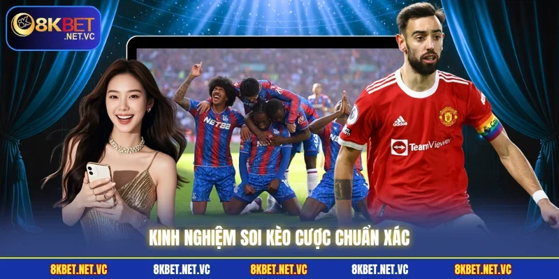 Kinh nghiệm soi kèo cược chuẩn xác