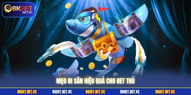 Mẹo đi săn hiệu quả cho bet thủ