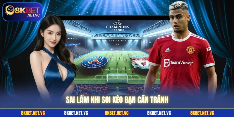 Sai lầm khi soi kèo bạn cần tránh