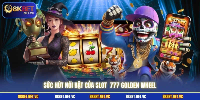 Sức hút nổi bật của slot  777 Golden Wheel