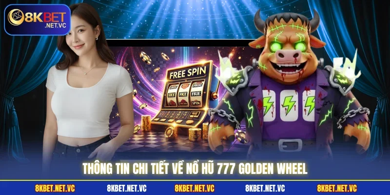 Thông tin chi tiết về nổ hũ 777 Golden Wheel