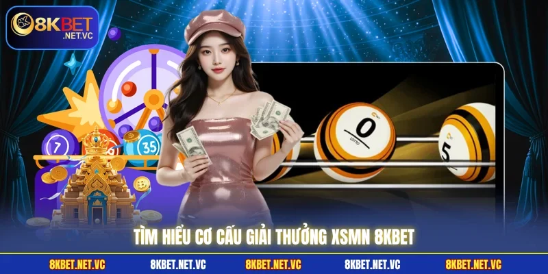 Xổ Số Miền Nam - Thử Vận May Cơ Hội Kiếm Thưởng Đến 1:99 2 Tìm hiểu cơ cấu giải thưởng XSMN 8KBET