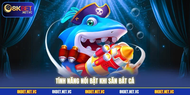 Tính năng nổi bật khi săn bắt cá