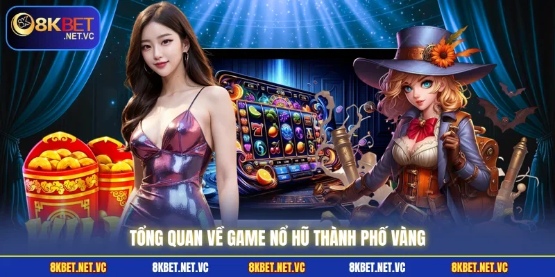 Tổng quan về game nổ hũ thành phố vàng