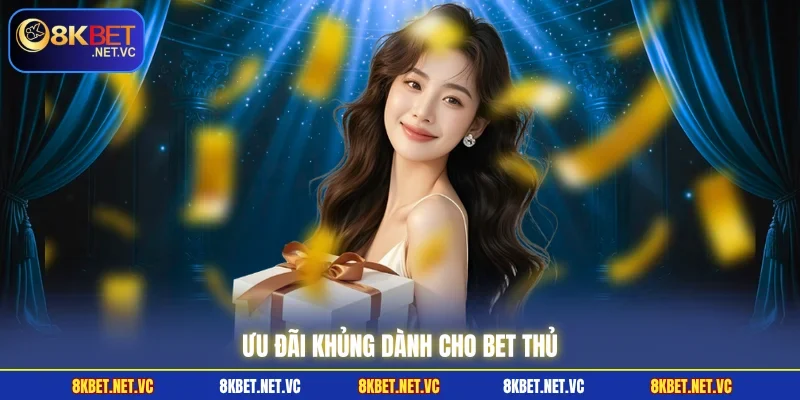 Ưu đãi khủng dành cho bet thủ